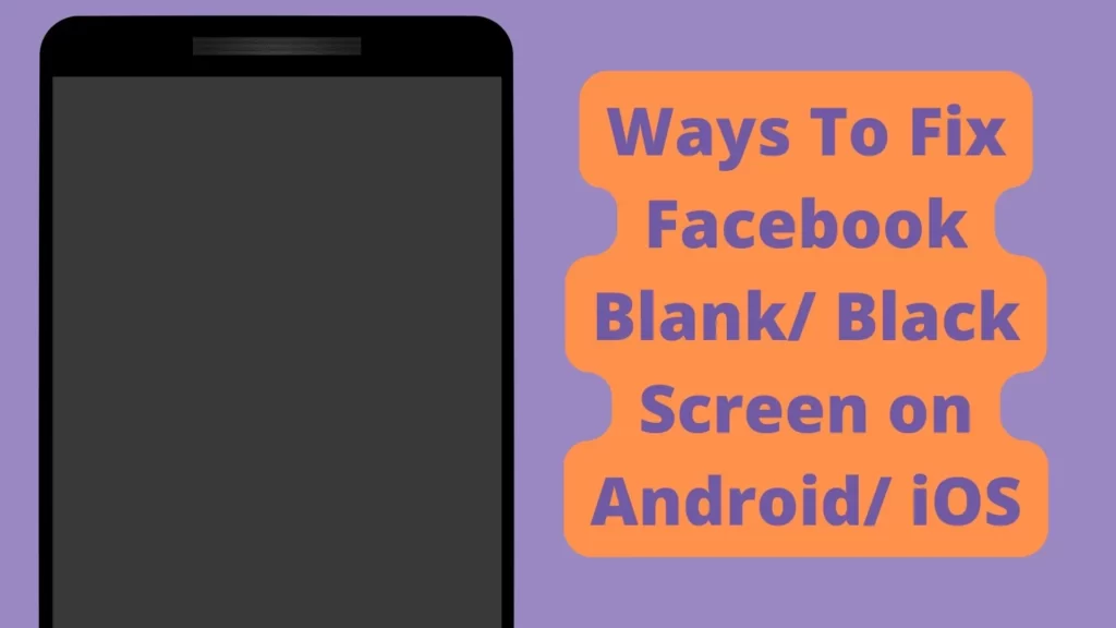 Ways To Fix Facebook Blank Black Screen on Android iOS